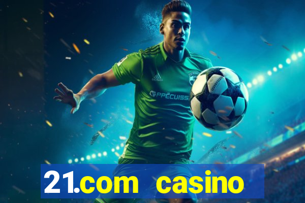 21.com casino betting online