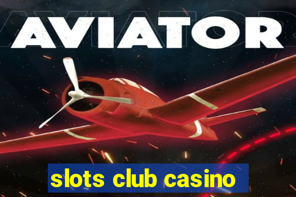 slots club casino