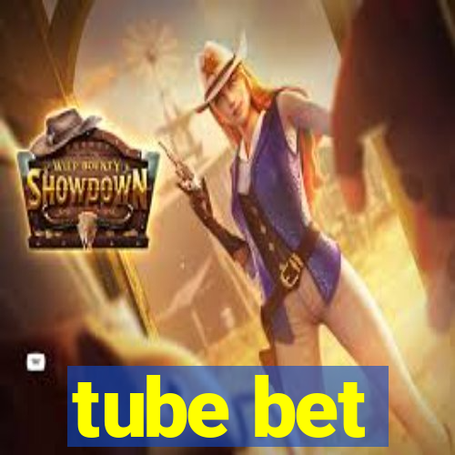 tube bet