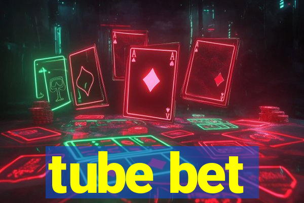 tube bet