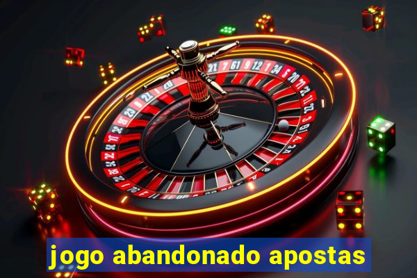 jogo abandonado apostas