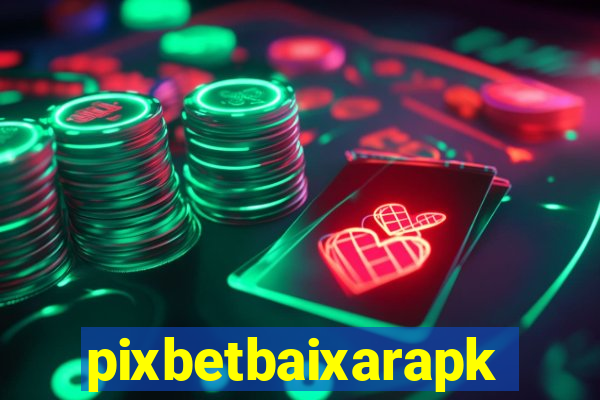 pixbetbaixarapk