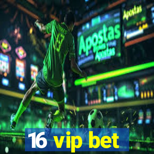 16 vip bet