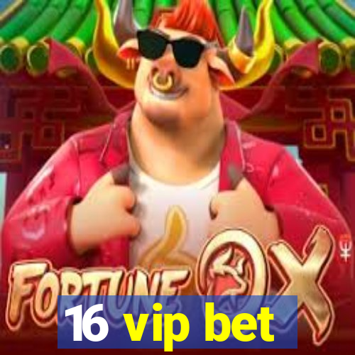 16 vip bet