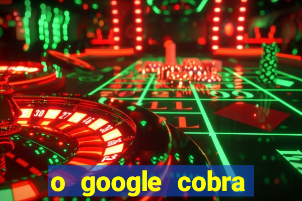 o google cobra taxa de saque de jogos