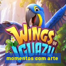 momentos com arte