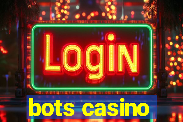 bots casino