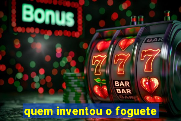 quem inventou o foguete