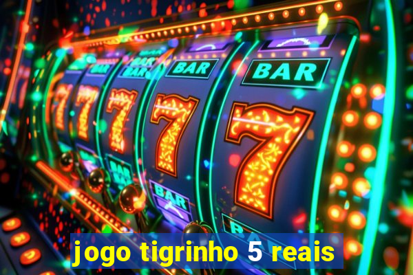 jogo tigrinho 5 reais