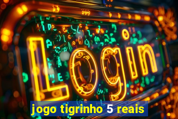 jogo tigrinho 5 reais