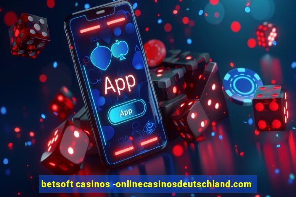 betsoft casinos -onlinecasinosdeutschland.com