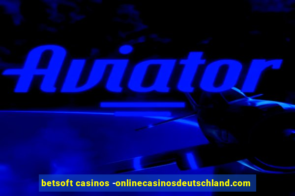 betsoft casinos -onlinecasinosdeutschland.com