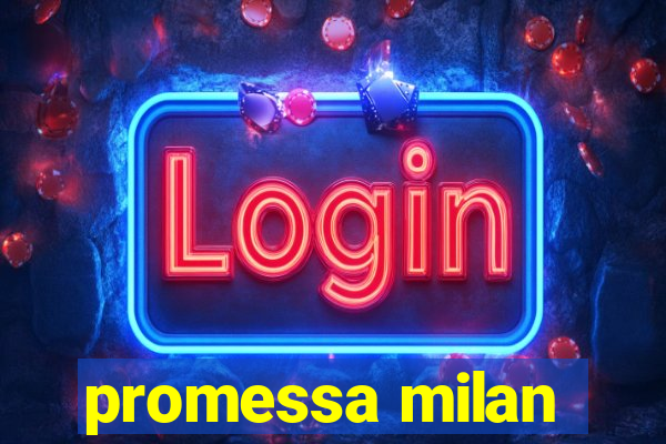 promessa milan