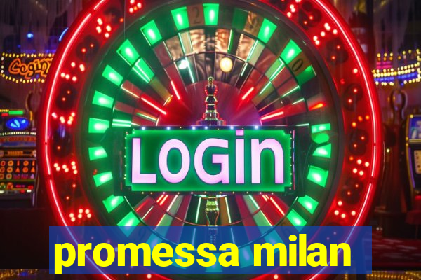 promessa milan