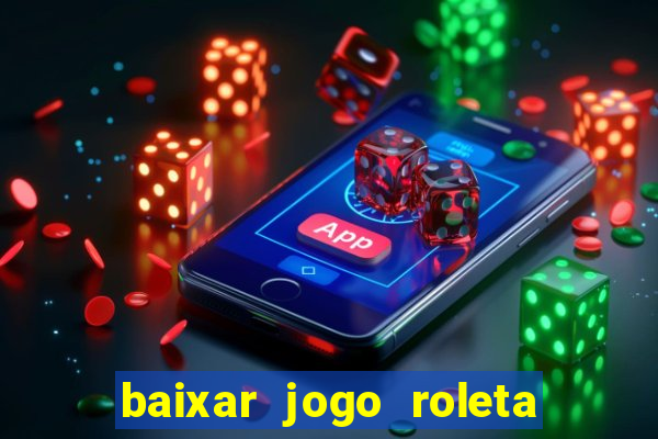 baixar jogo roleta da sorte