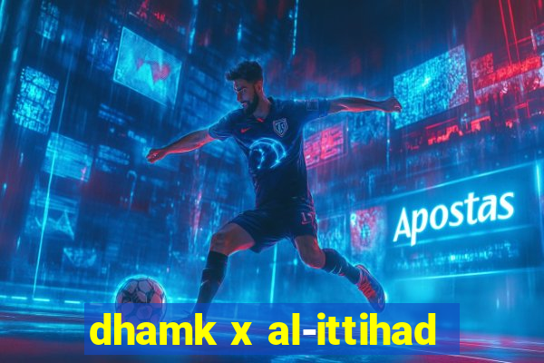 dhamk x al-ittihad