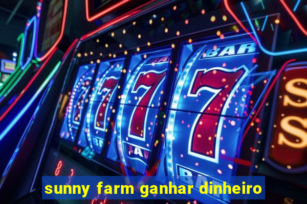 sunny farm ganhar dinheiro