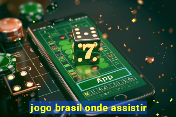 jogo brasil onde assistir