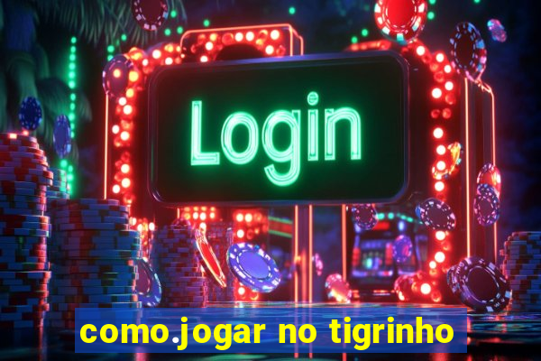 como.jogar no tigrinho