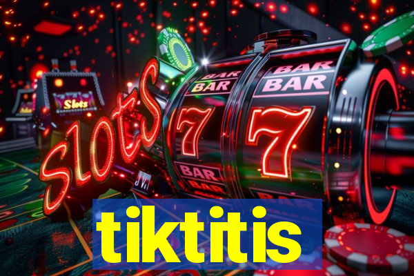 tiktitis