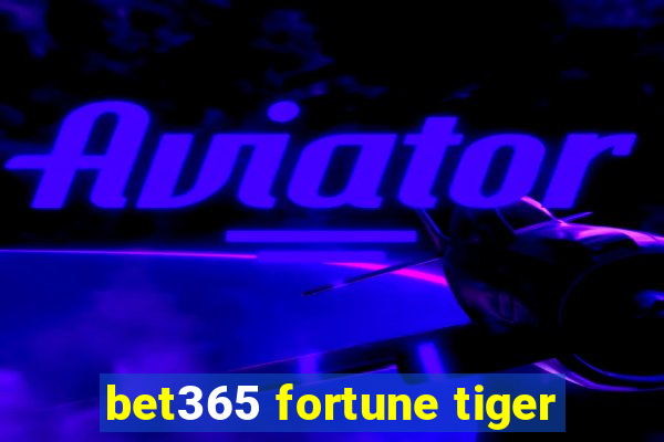 bet365 fortune tiger