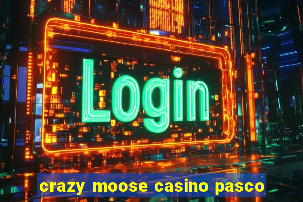 crazy moose casino pasco