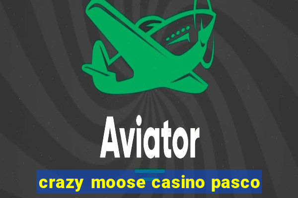 crazy moose casino pasco