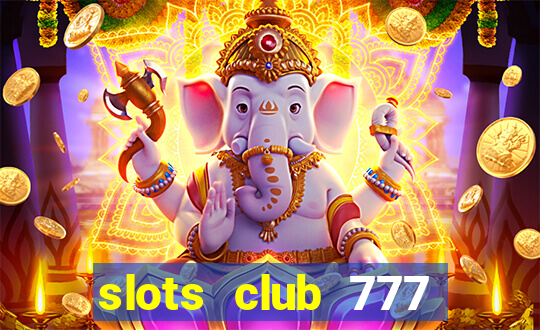 slots club 777 paga mesmo