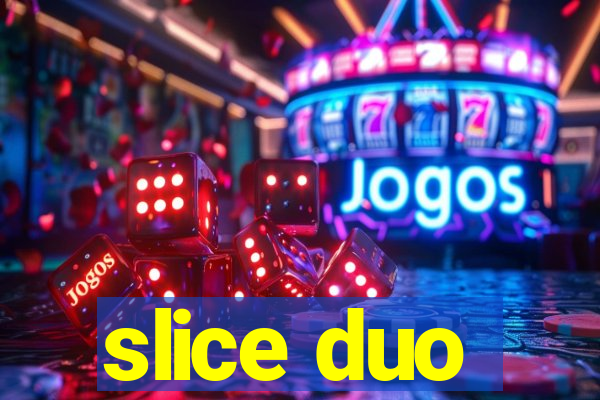 slice duo