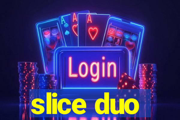 slice duo