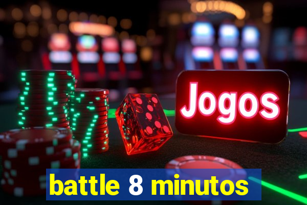 battle 8 minutos