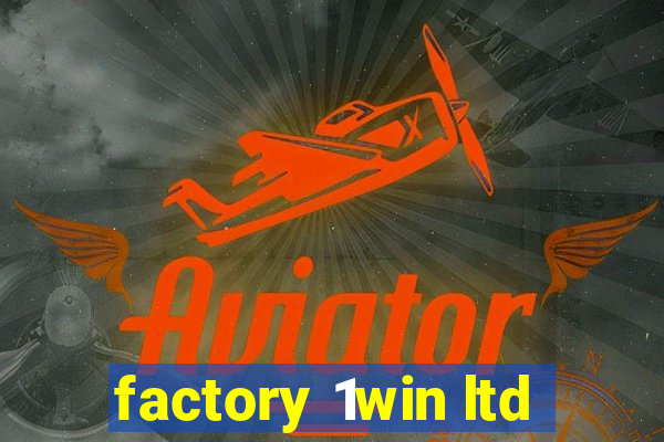 factory 1win ltd