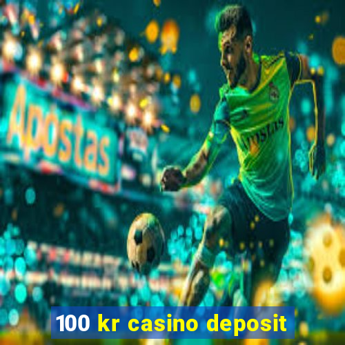 100 kr casino deposit