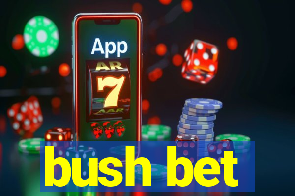 bush bet