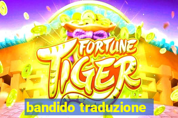 bandido traduzione