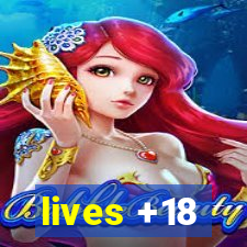 lives +18