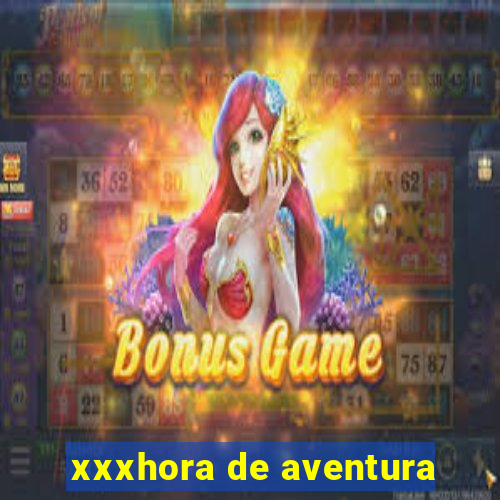 xxxhora de aventura