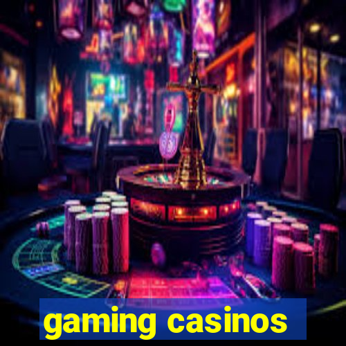 gaming casinos