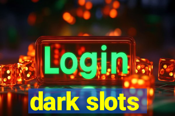 dark slots