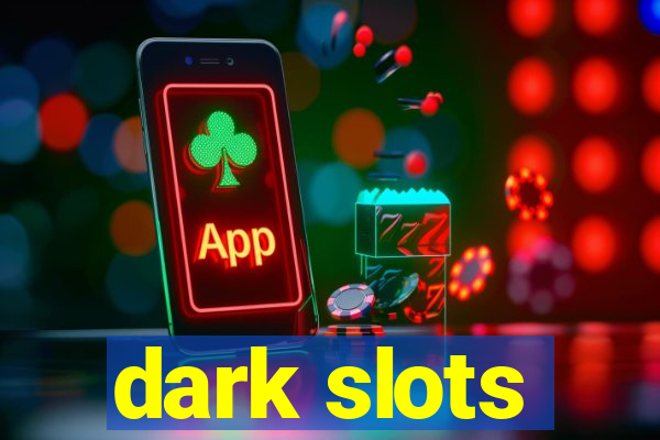 dark slots