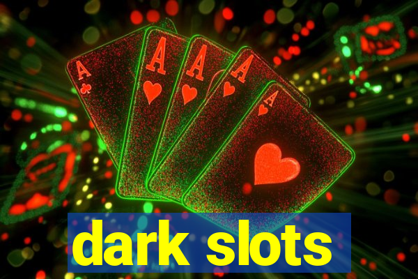 dark slots