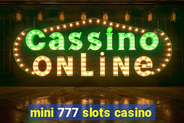 mini 777 slots casino