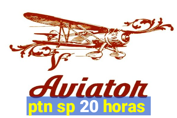 ptn sp 20 horas