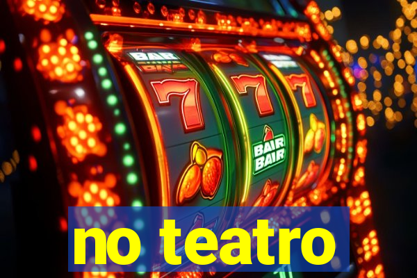 no teatro