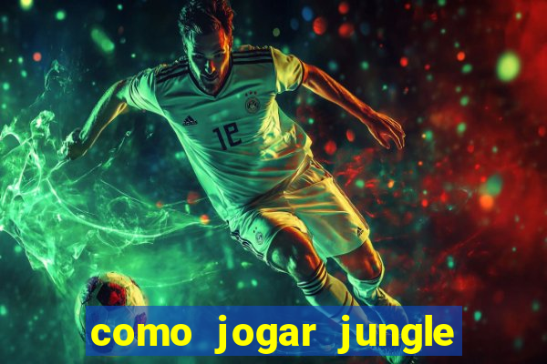 como jogar jungle league of legends