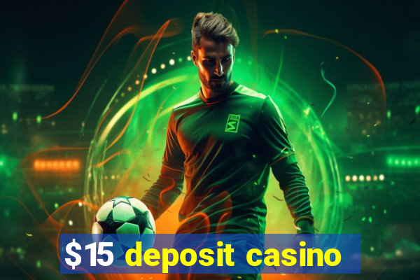 $15 deposit casino