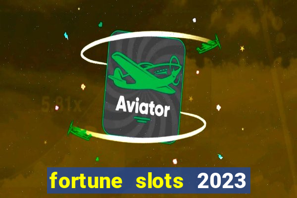 fortune slots 2023 paga mesmo