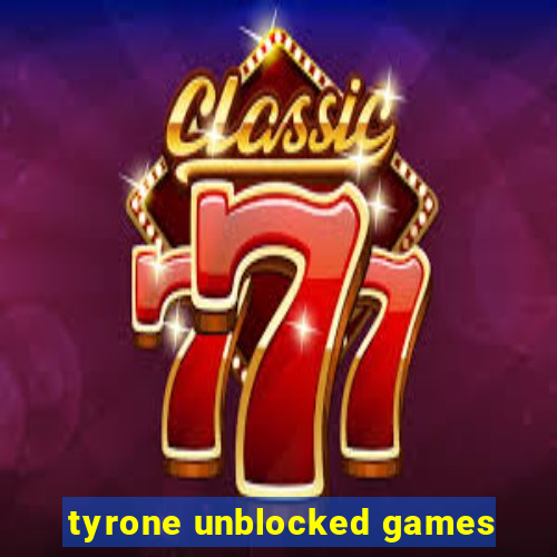 tyrone unblocked games