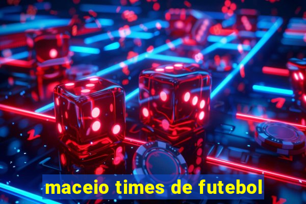 maceio times de futebol