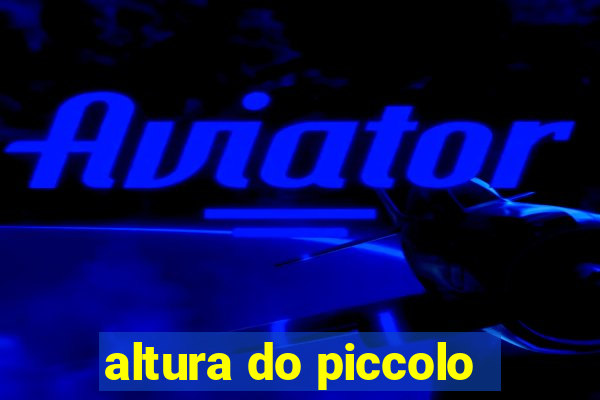 altura do piccolo